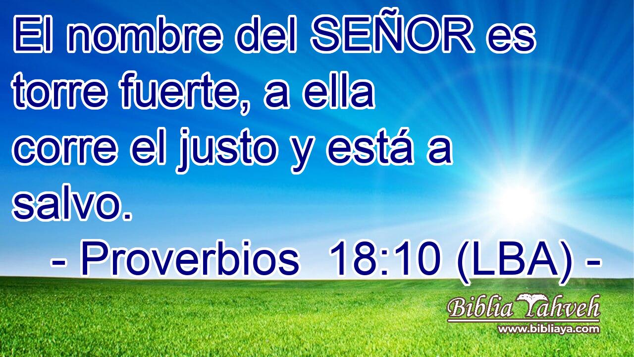 El nombre del SEÑOR es torre fuerte, a ella corre el justo y está a salvo.