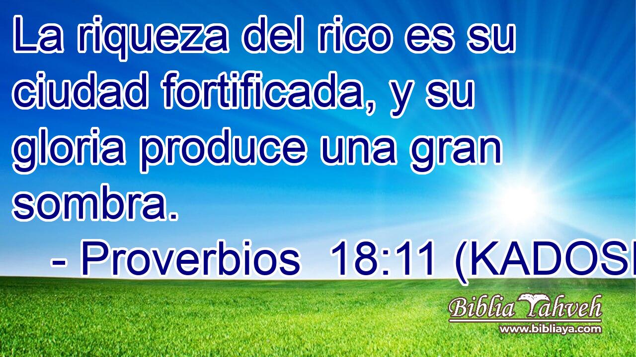  La riqueza del rico es su ciudad fortificada, y su gloria produce una gran sombra. 
