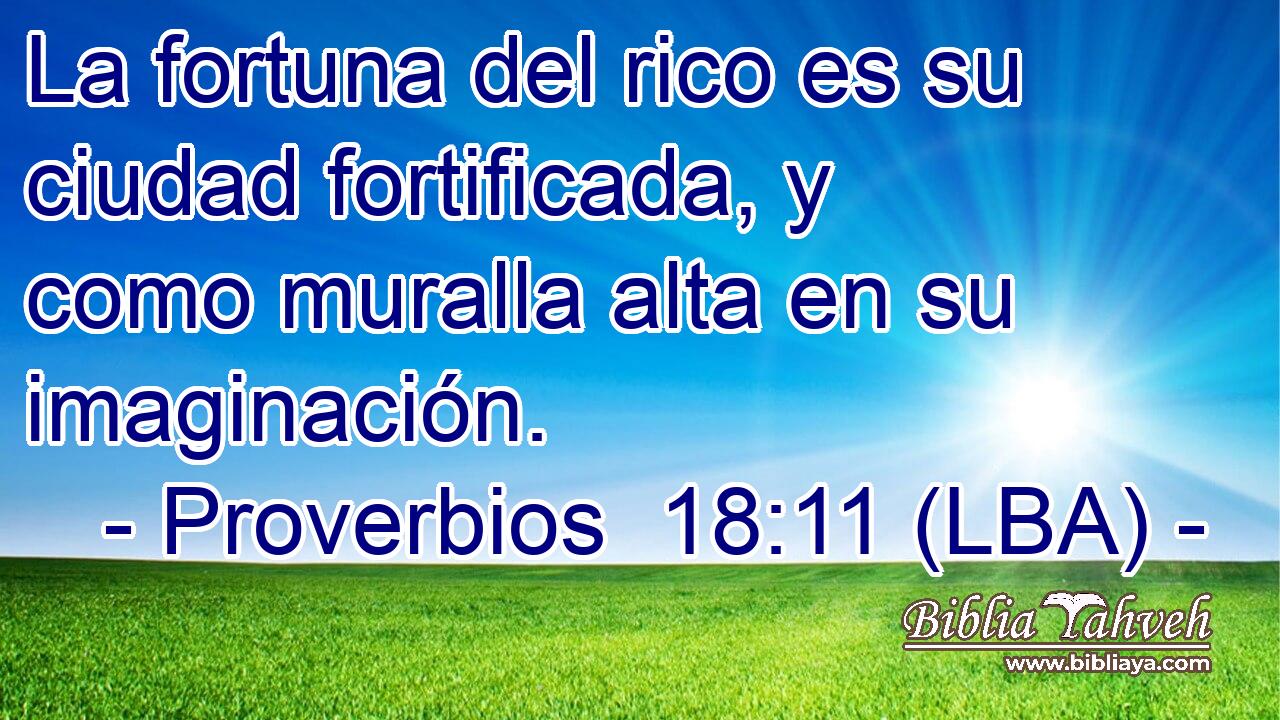 La fortuna del rico es su ciudad fortificada, y como muralla alta en su imaginación.