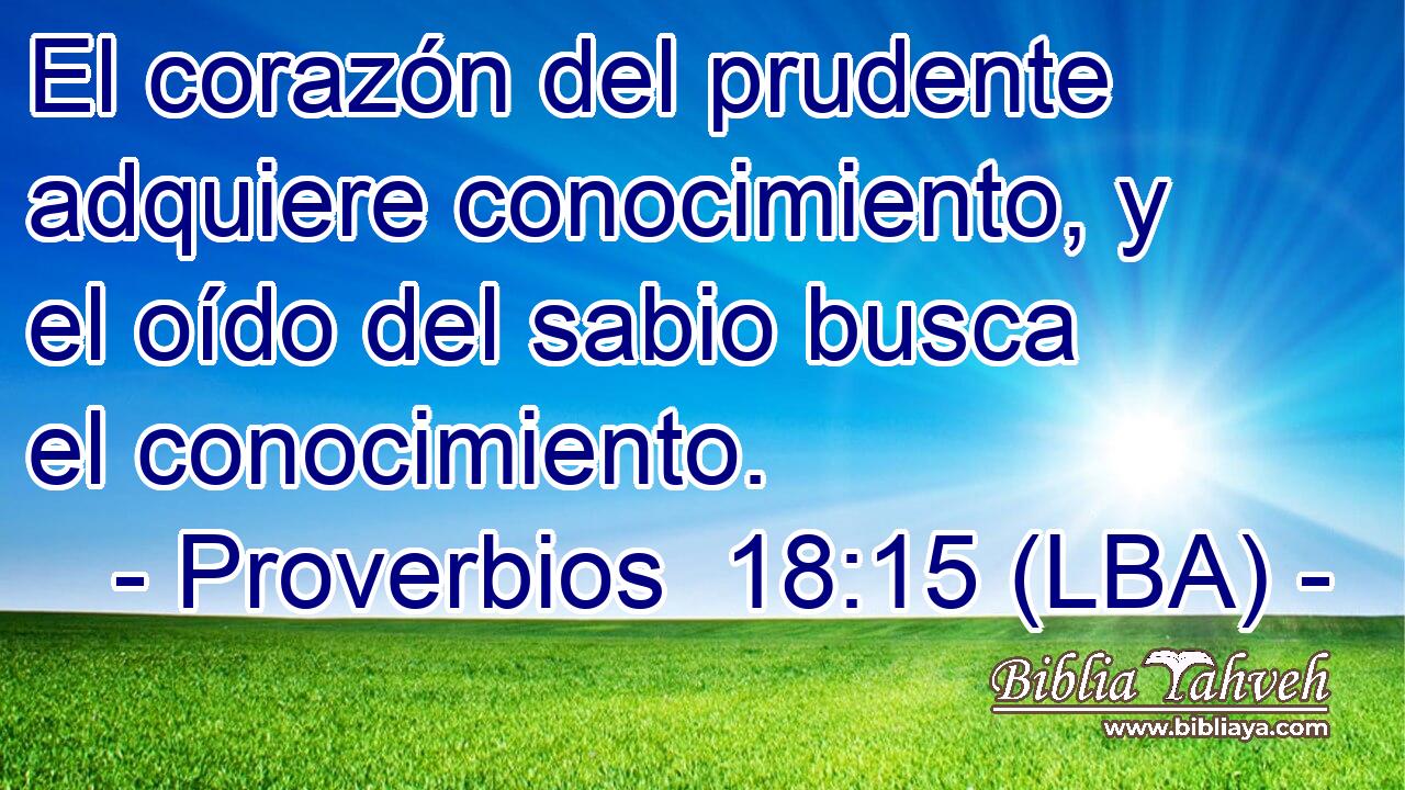 El corazón del prudente adquiere conocimiento, y el oído del sabio busca el conocimiento.