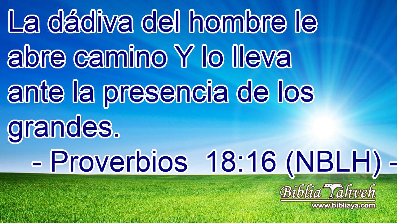  La dádiva del hombre le abre camino Y lo lleva ante la presencia de los grandes. 