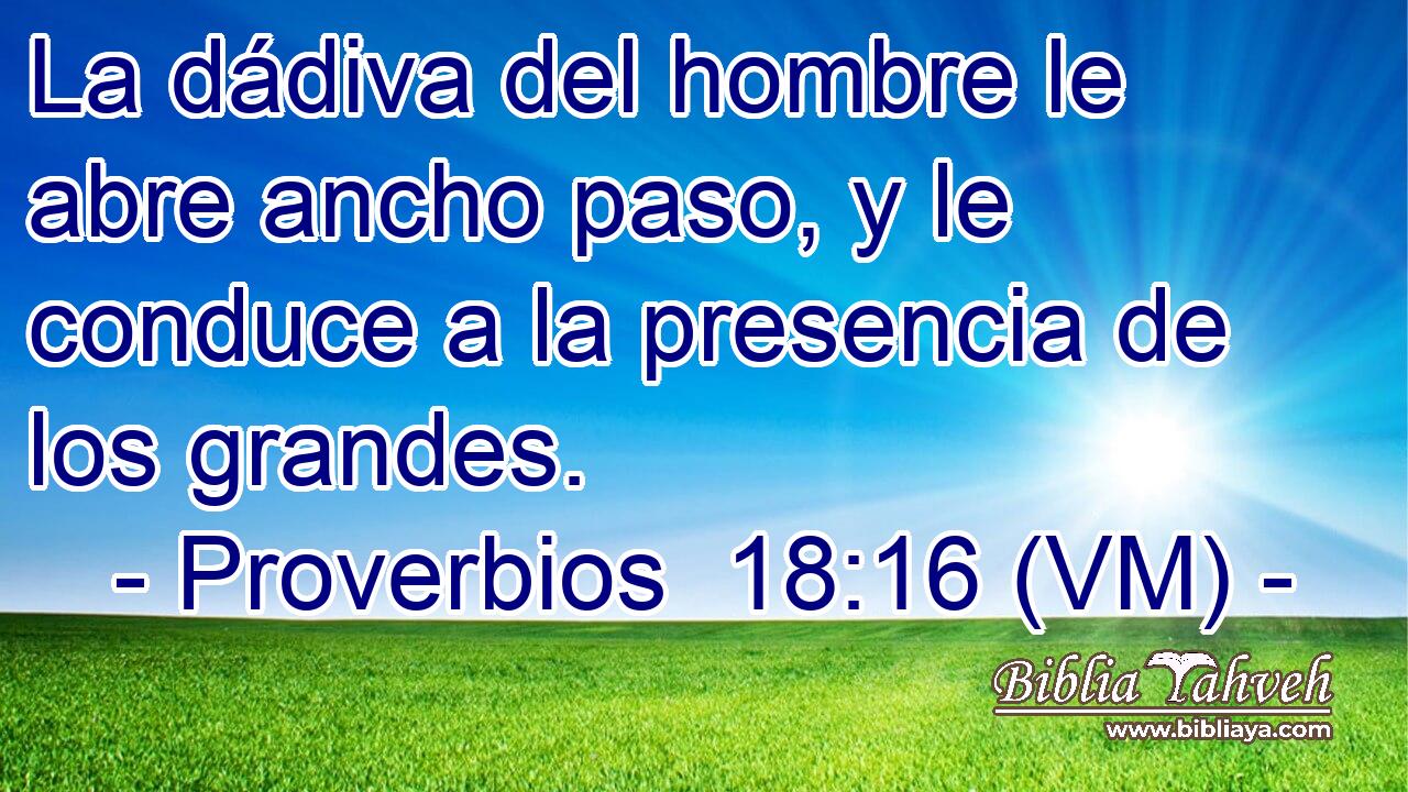  La dádiva del hombre le abre ancho paso, y le conduce a la presencia de los grandes. 