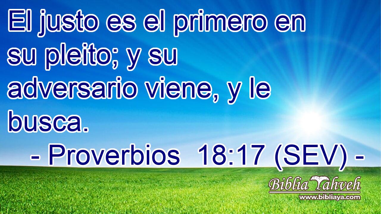 El justo es el primero en su pleito; y su adversario viene, y le busca.