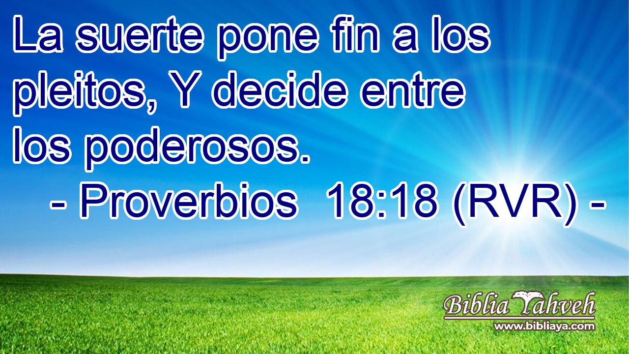 Proverbios 18:18 (RVR) - La Suerte Pone Fin A Los Pleitos, Y Deci...