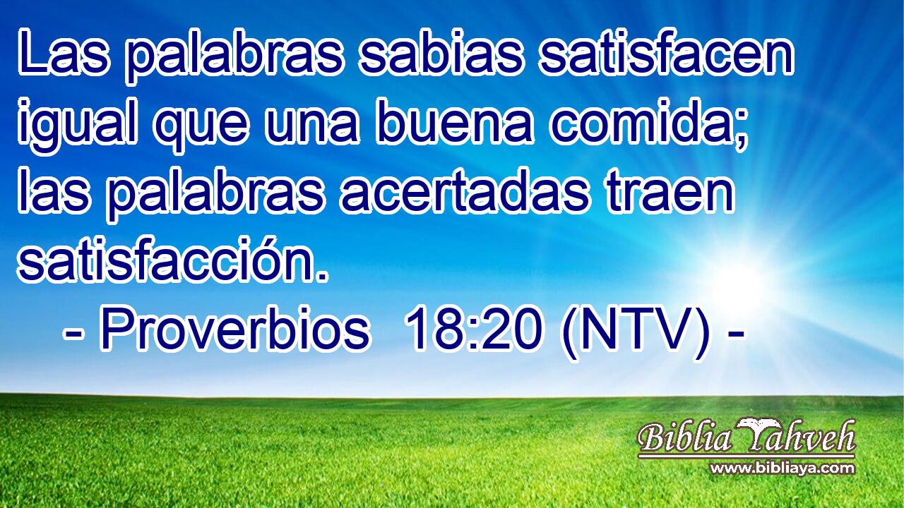 Las palabras sabias satisfacen igual que una buena comida; las palabras acertadas traen satisfacción.