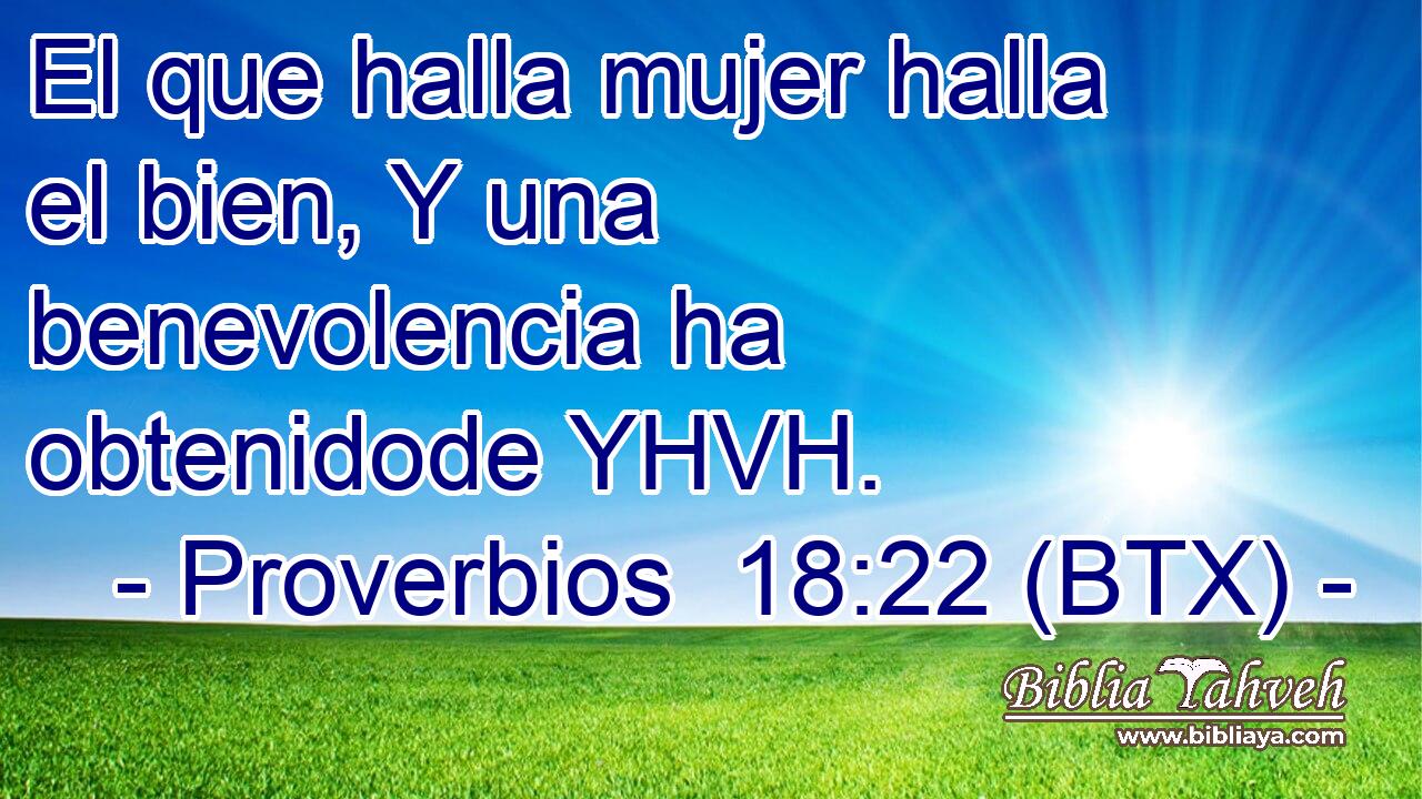 El que halla mujer halla el bien, Y una benevolencia ha obtenidode YHVH.