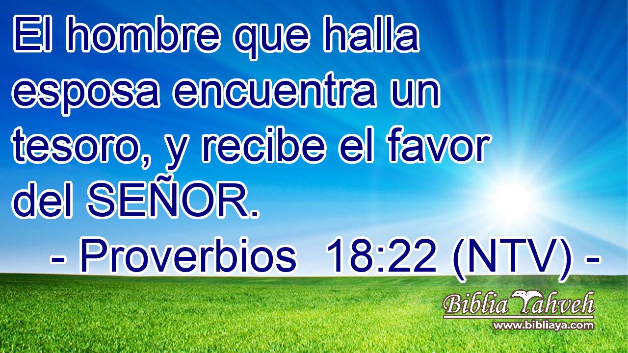 El hombre que halla esposa encuentra un tesoro, y recibe el favor del SEÑOR.