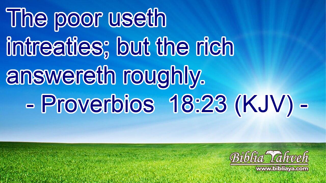 The poor useth intreaties; but the rich answereth roughly.