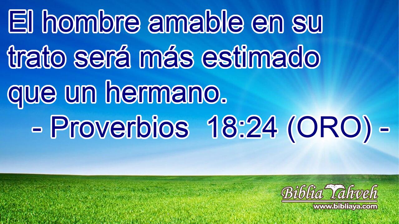  El hombre amable en su trato será más estimado que un hermano. 