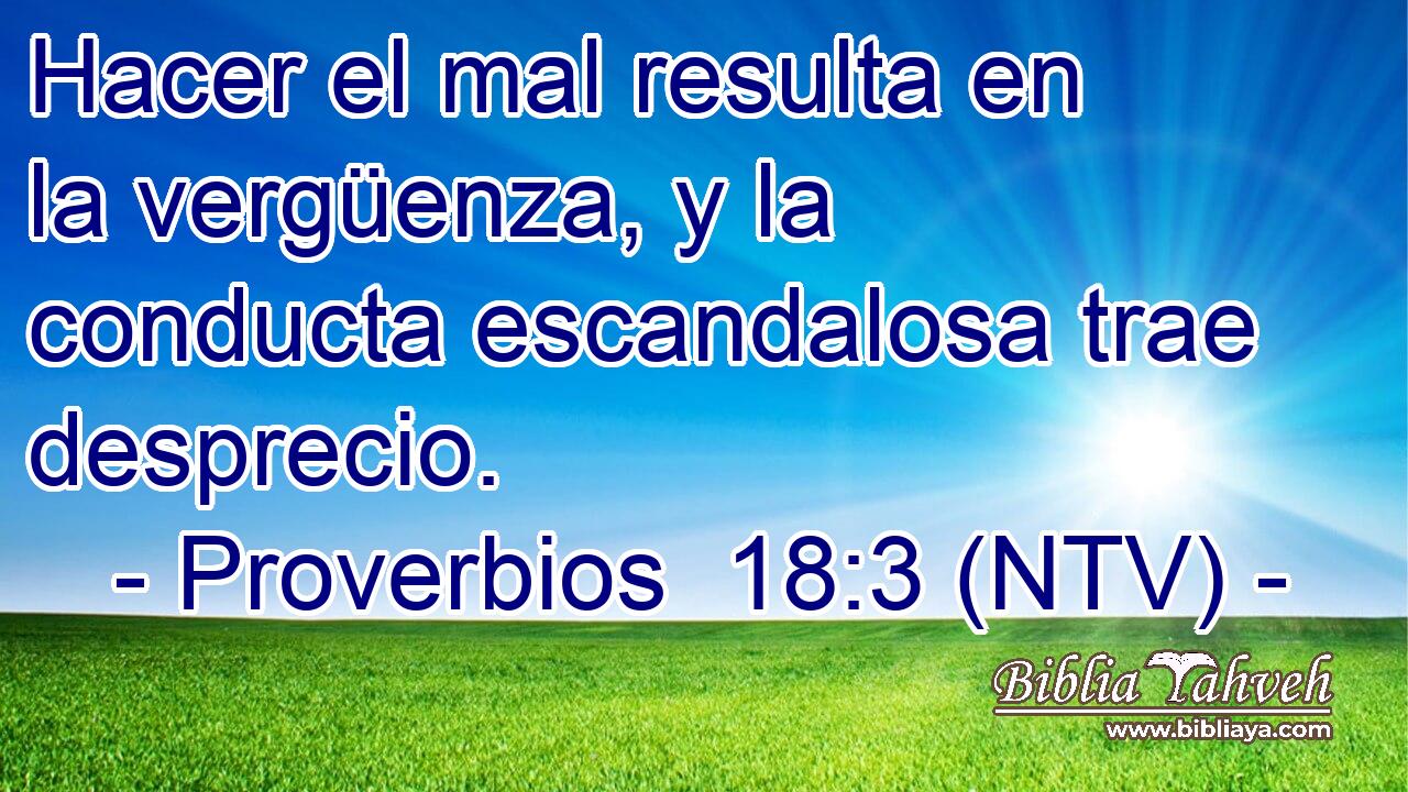 Hacer el mal resulta en la vergüenza, y la conducta escandalosa trae desprecio.