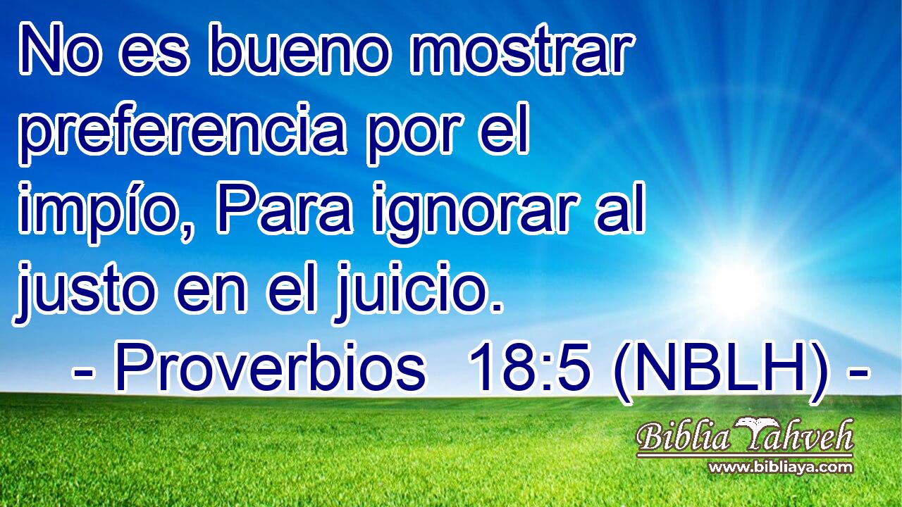  No es bueno mostrar preferencia por el impío, Para ignorar al justo en el juicio. 