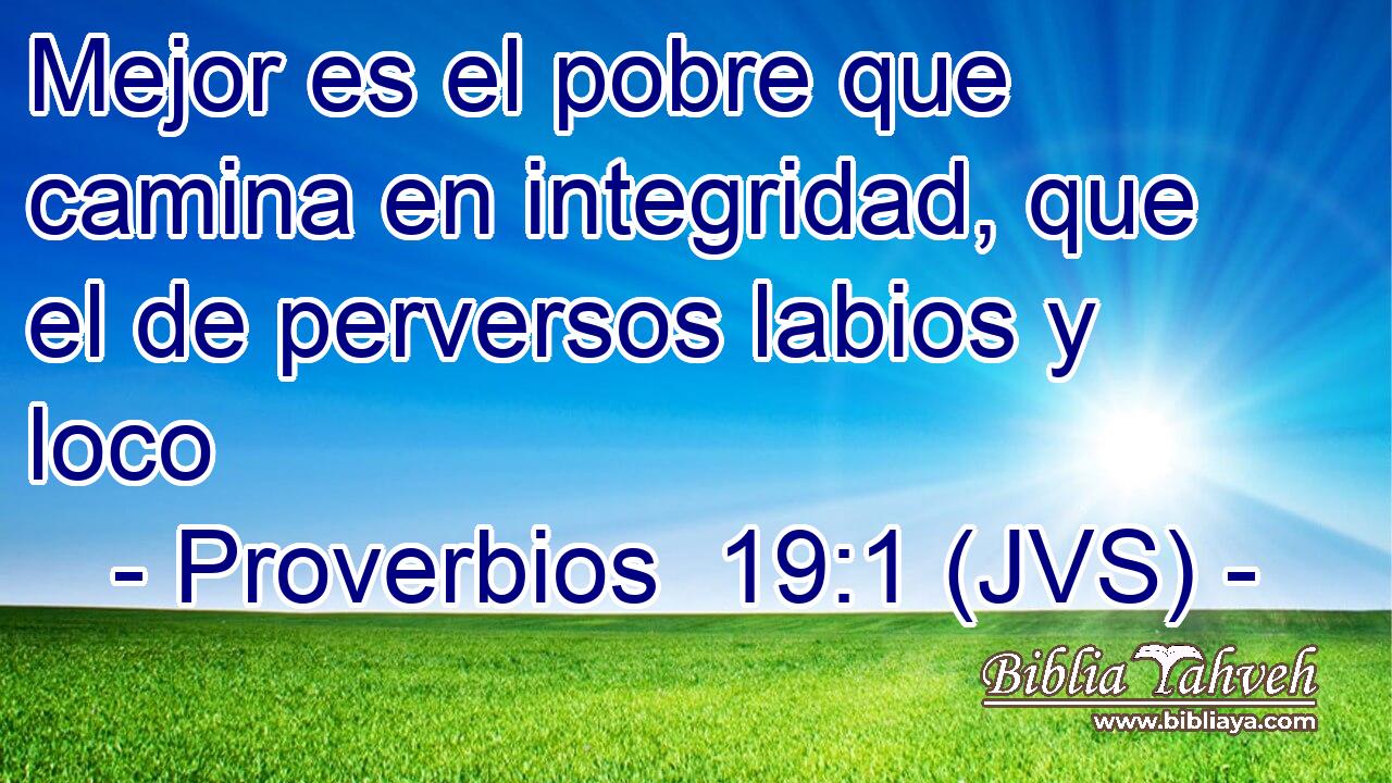 Mejor es el pobre que camina en integridad, que el de perversos labios y loco