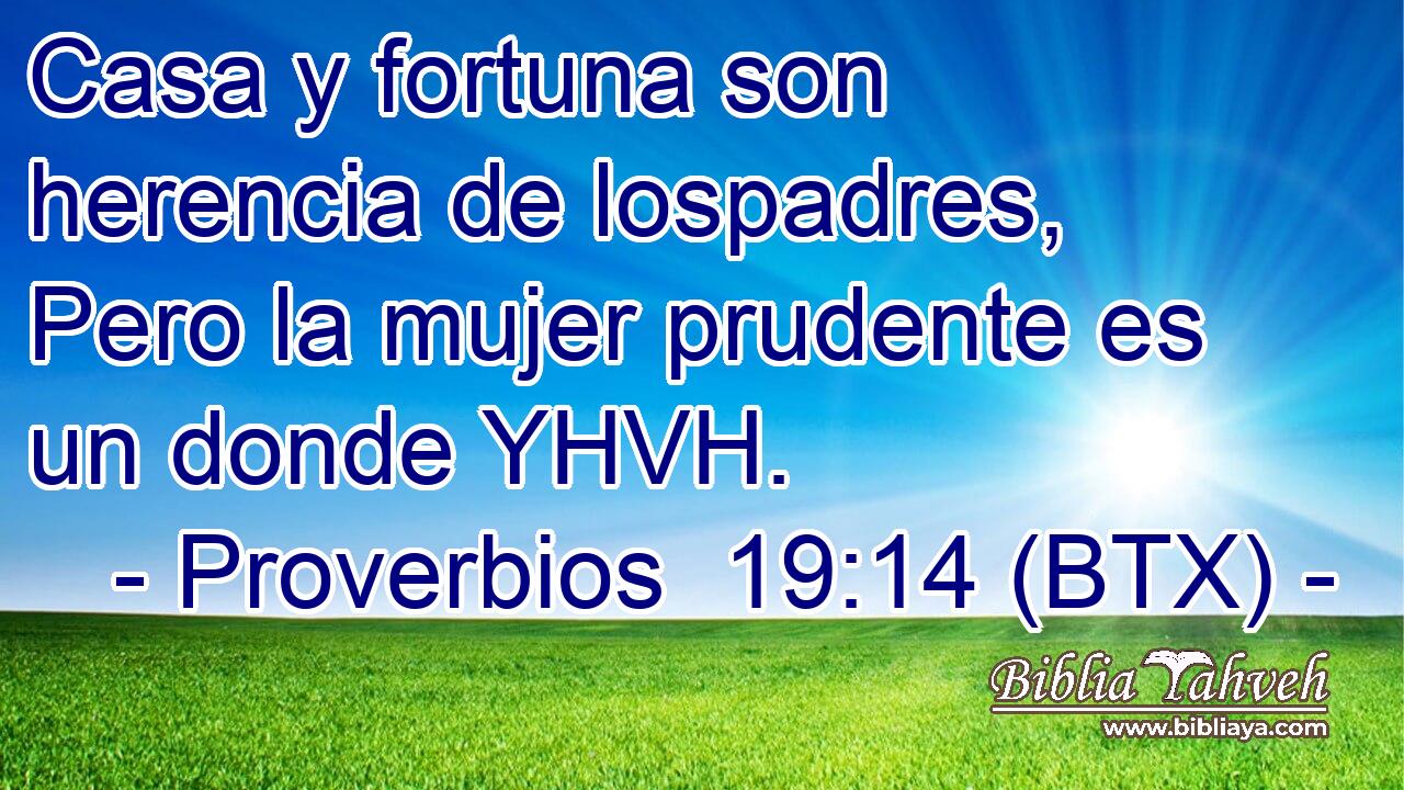 Casa y fortuna son herencia de lospadres, Pero la mujer prudente es un donde YHVH.