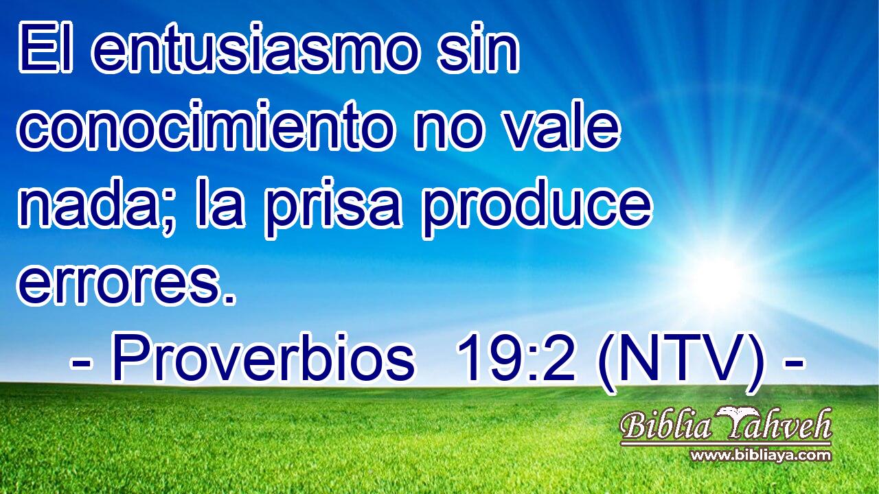 El entusiasmo sin conocimiento no vale nada; la prisa produce errores.