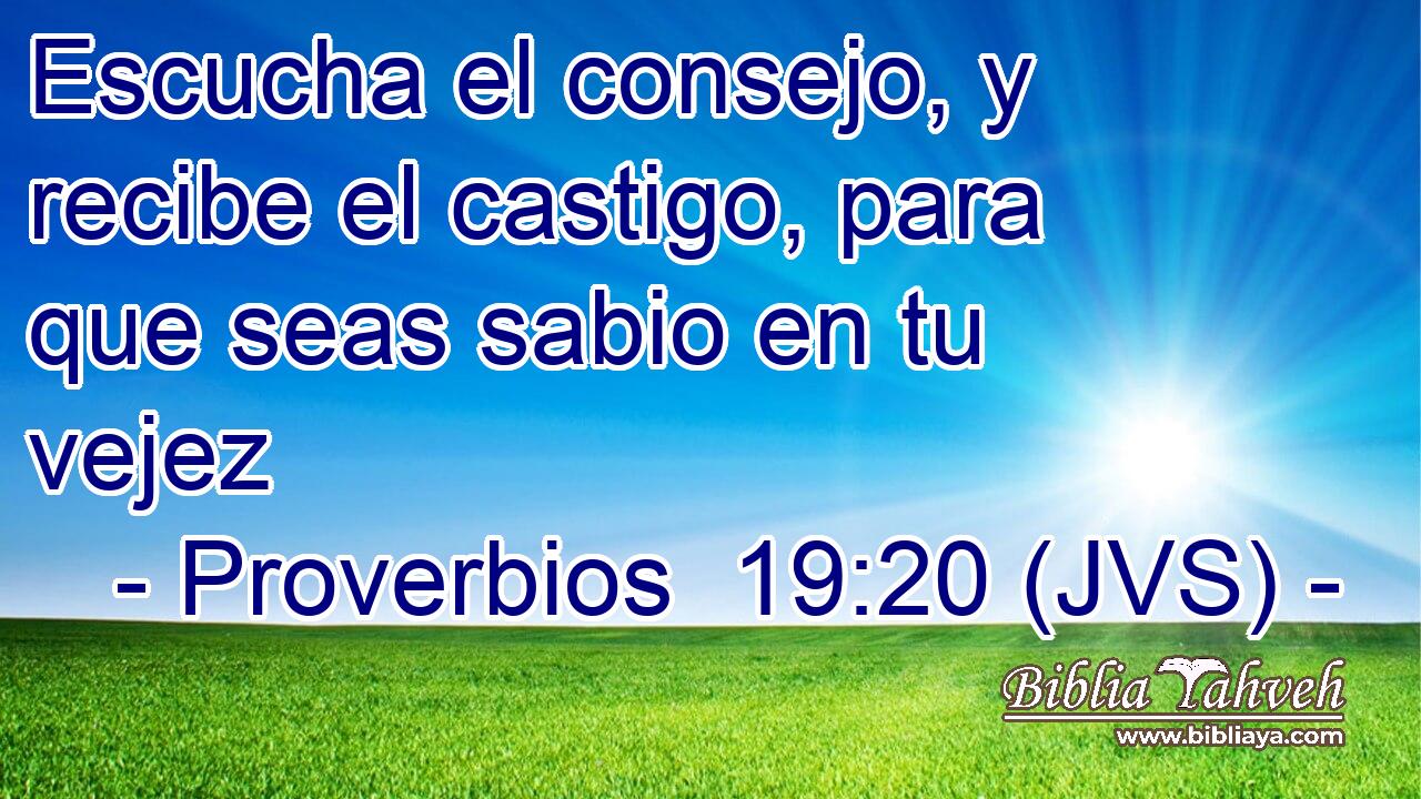 Escucha el consejo, y recibe el castigo, para que seas sabio en tu vejez