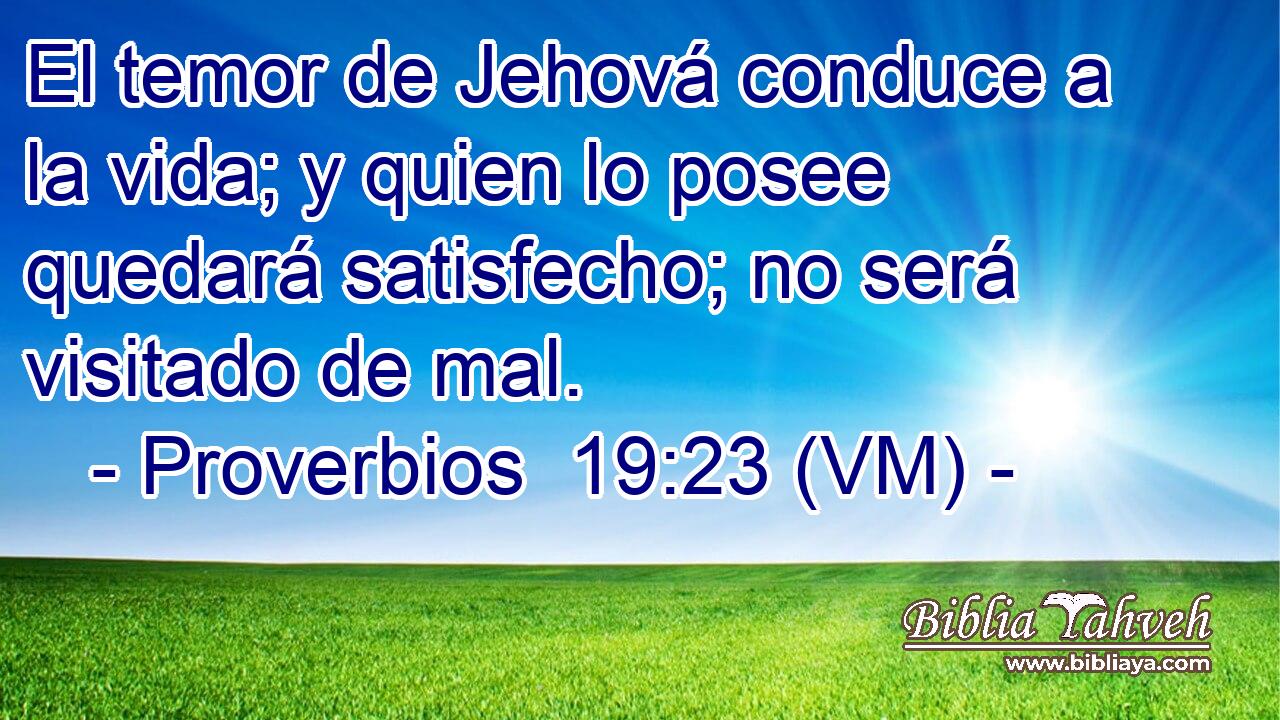  El temor de Jehová conduce a la vida; y quien lo posee quedará satisfecho; no será visitado de mal. 