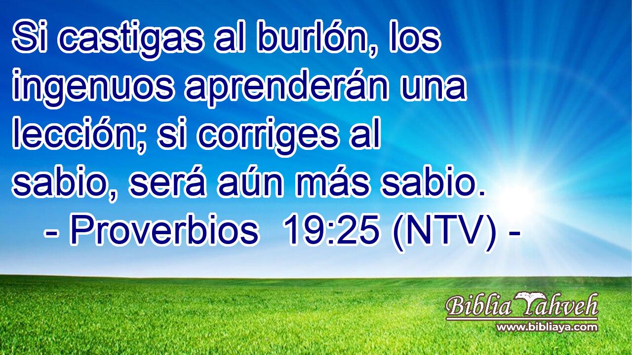 Si castigas al burlón, los ingenuos aprenderán una lección; si corriges al sabio, será aún más sabio.