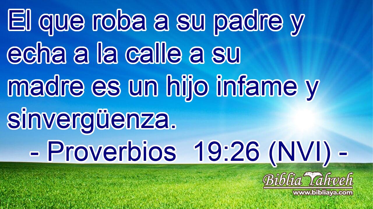  El que roba a su padre y echa a la calle a su madre es un hijo infame y sinvergüenza. 