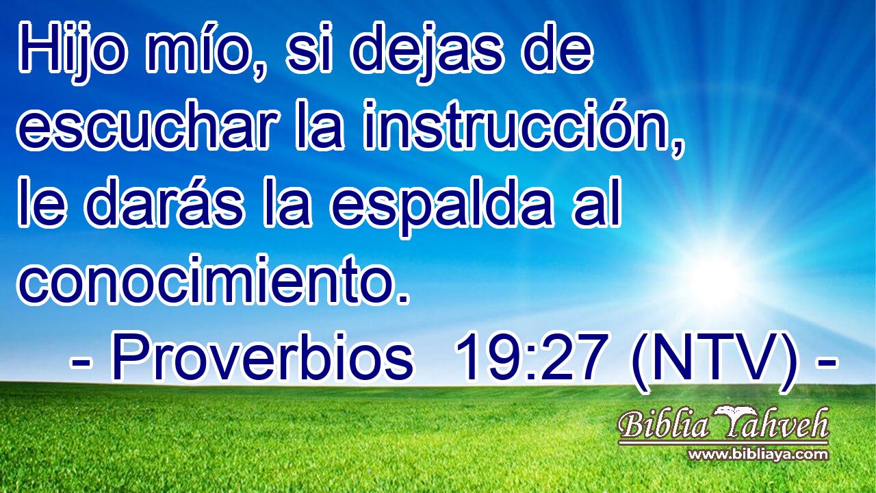 Hijo mío, si dejas de escuchar la instrucción, le darás la espalda al conocimiento.