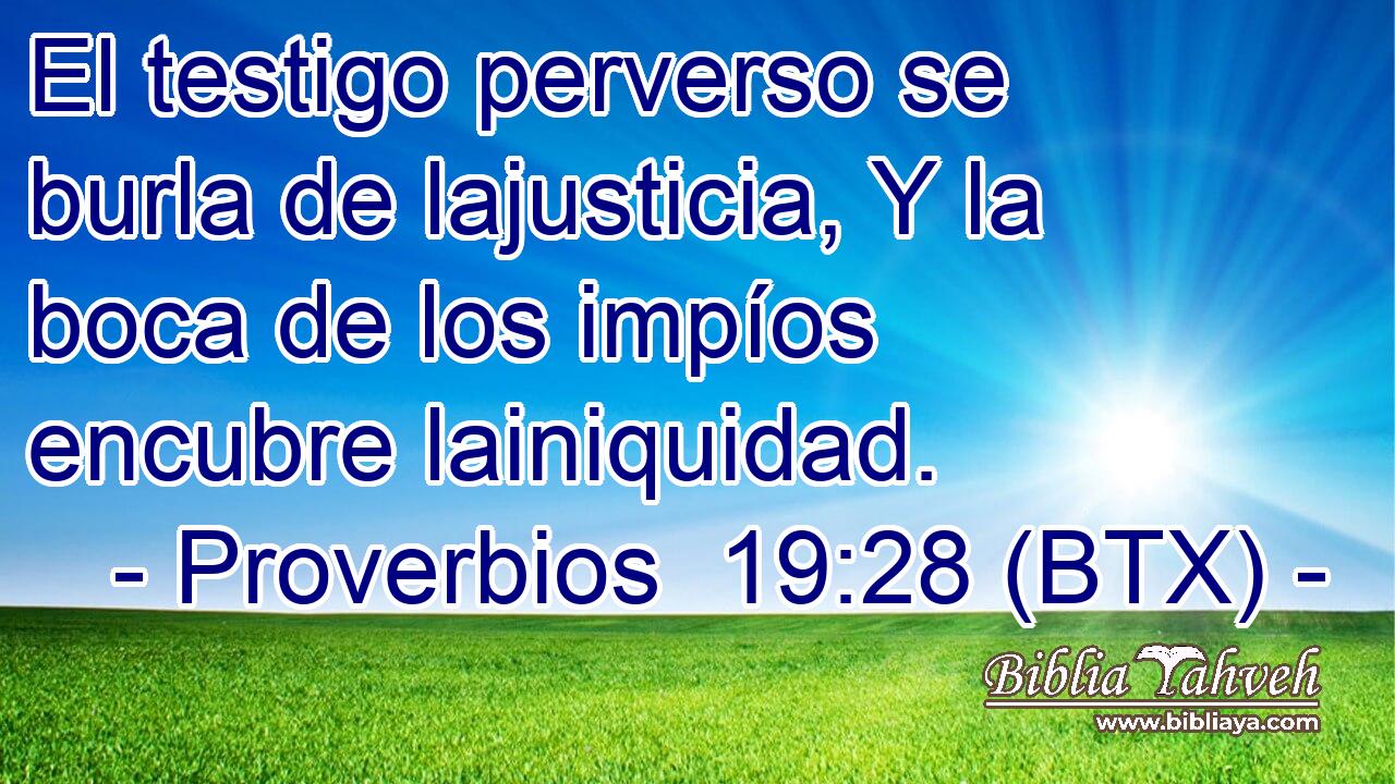 El testigo perverso se burla de lajusticia, Y la boca de los impíos encubre lainiquidad.