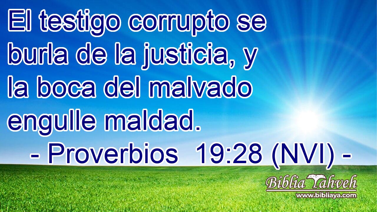  El testigo corrupto se burla de la justicia, y la boca del malvado engulle maldad. 