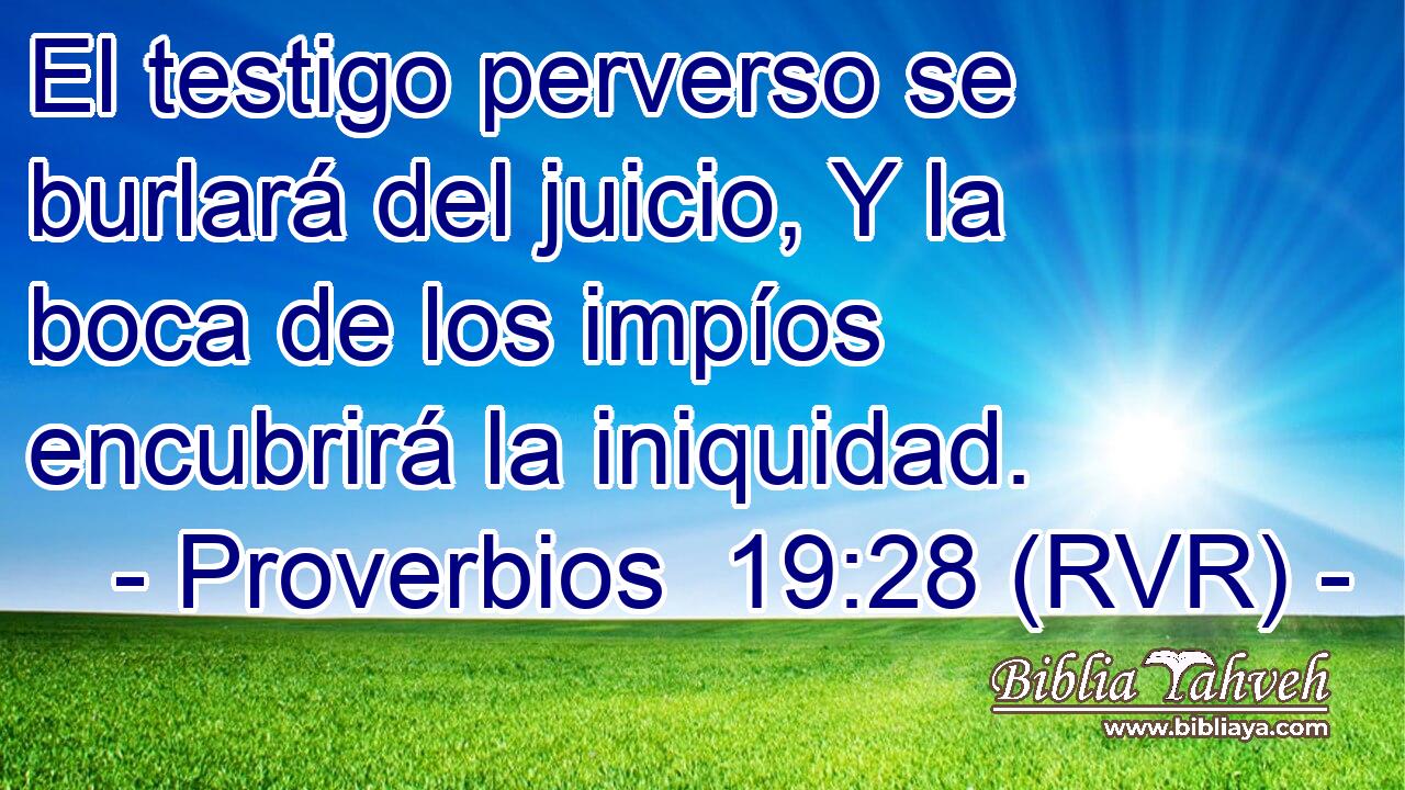 El testigo perverso se burlará del juicio, Y la boca de los impíos encubrirá la iniquidad.