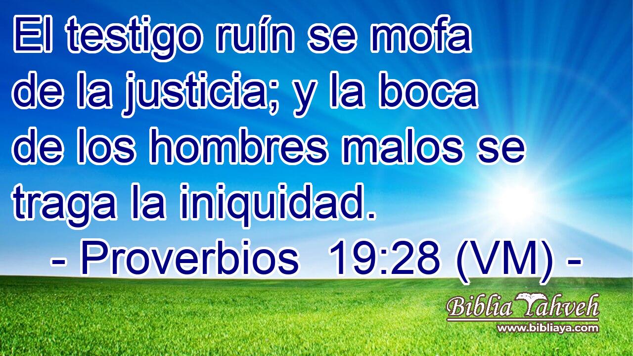  El testigo ruín se mofa de la justicia; y la boca de los hombres malos se traga la iniquidad. 