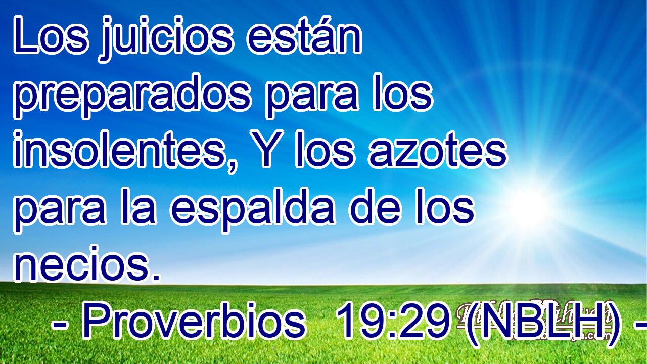  Los juicios están preparados para los insolentes, Y los azotes para la espalda de los necios. 