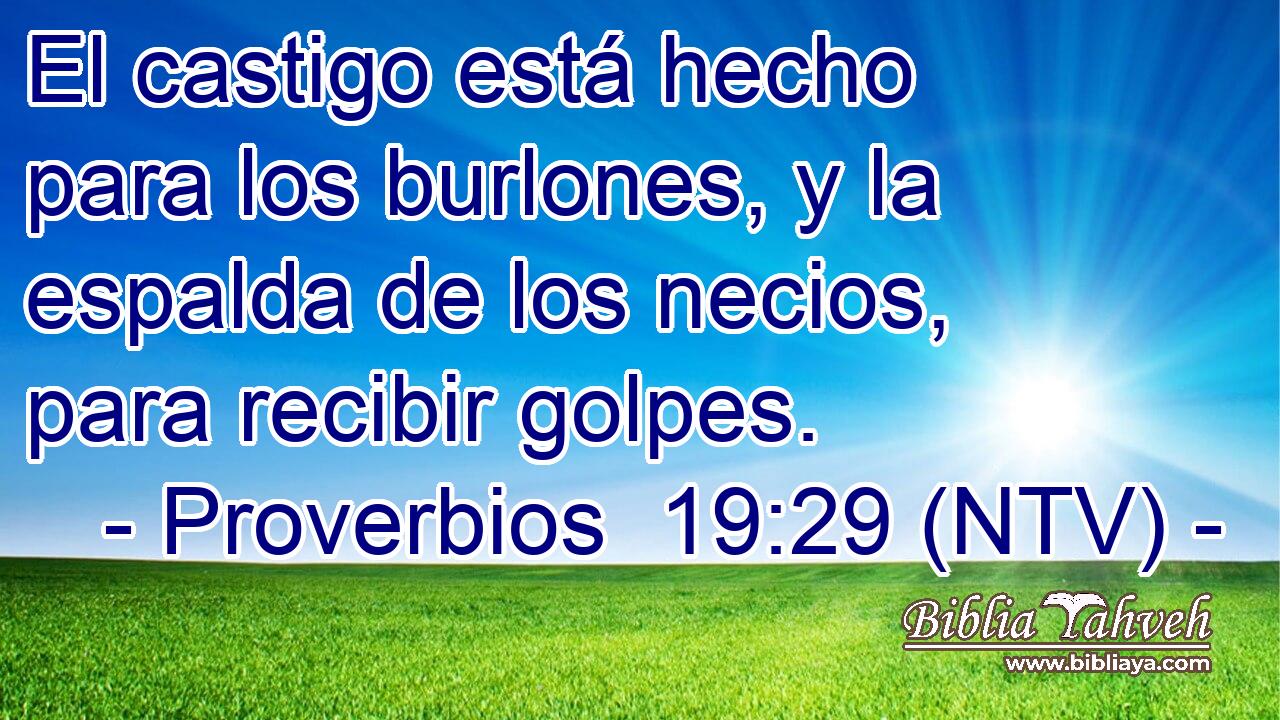 El castigo está hecho para los burlones, y la espalda de los necios, para recibir golpes.