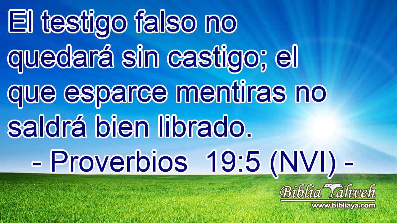  El testigo falso no quedará sin castigo; el que esparce mentiras no saldrá bien librado. 