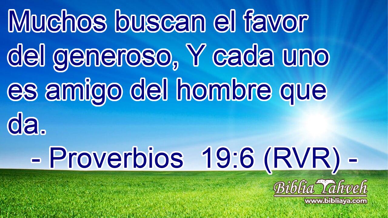 Muchos buscan el favor del generoso, Y cada uno es amigo del hombre que da.