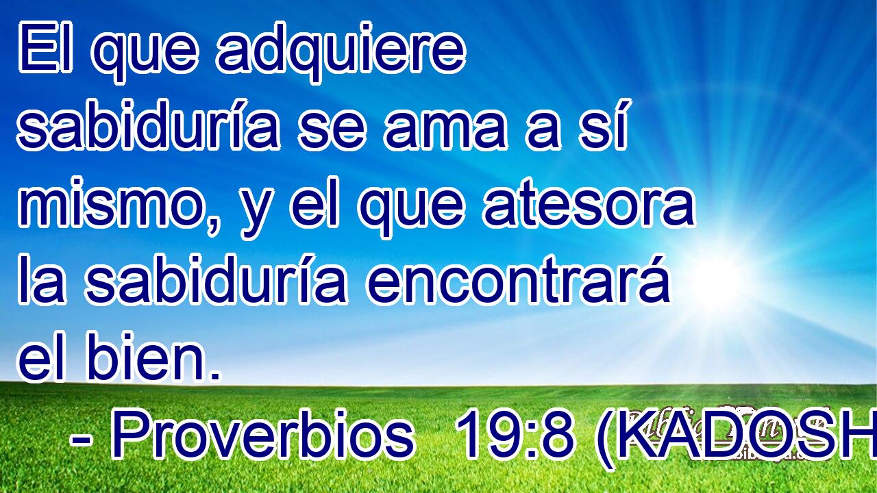  El que adquiere sabiduría se ama a sí mismo, y el que atesora la sabiduría encontrará el bien. 