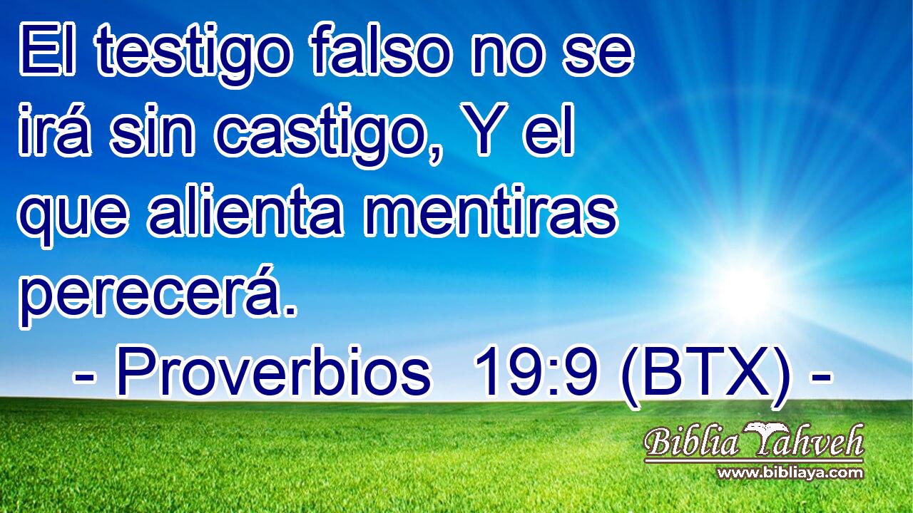 El testigo falso no se irá sin castigo, Y el que alienta mentiras perecerá.