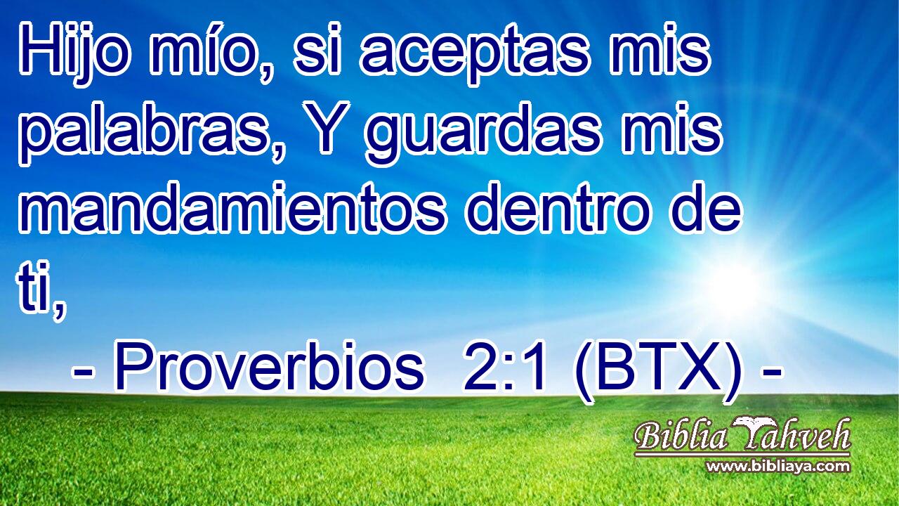 Hijo mío, si aceptas mis palabras, Y guardas mis mandamientos dentro de ti,