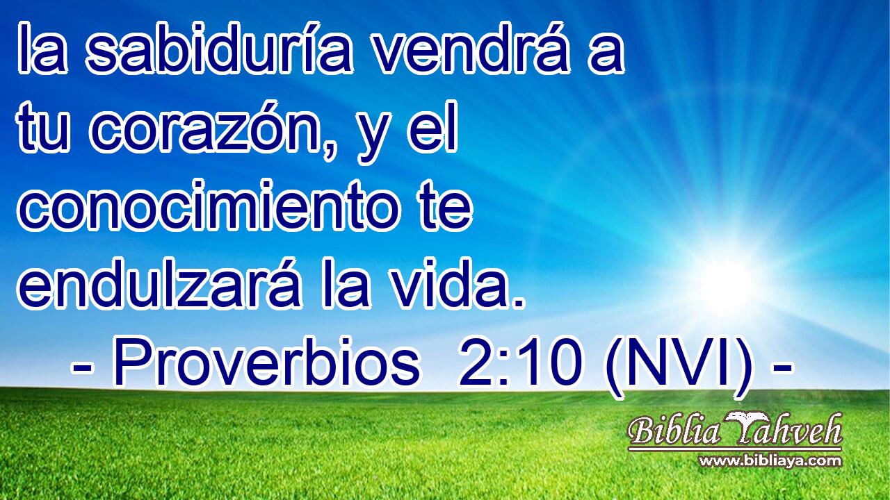  la sabiduría vendrá a tu corazón, y el conocimiento te endulzará la vida. 