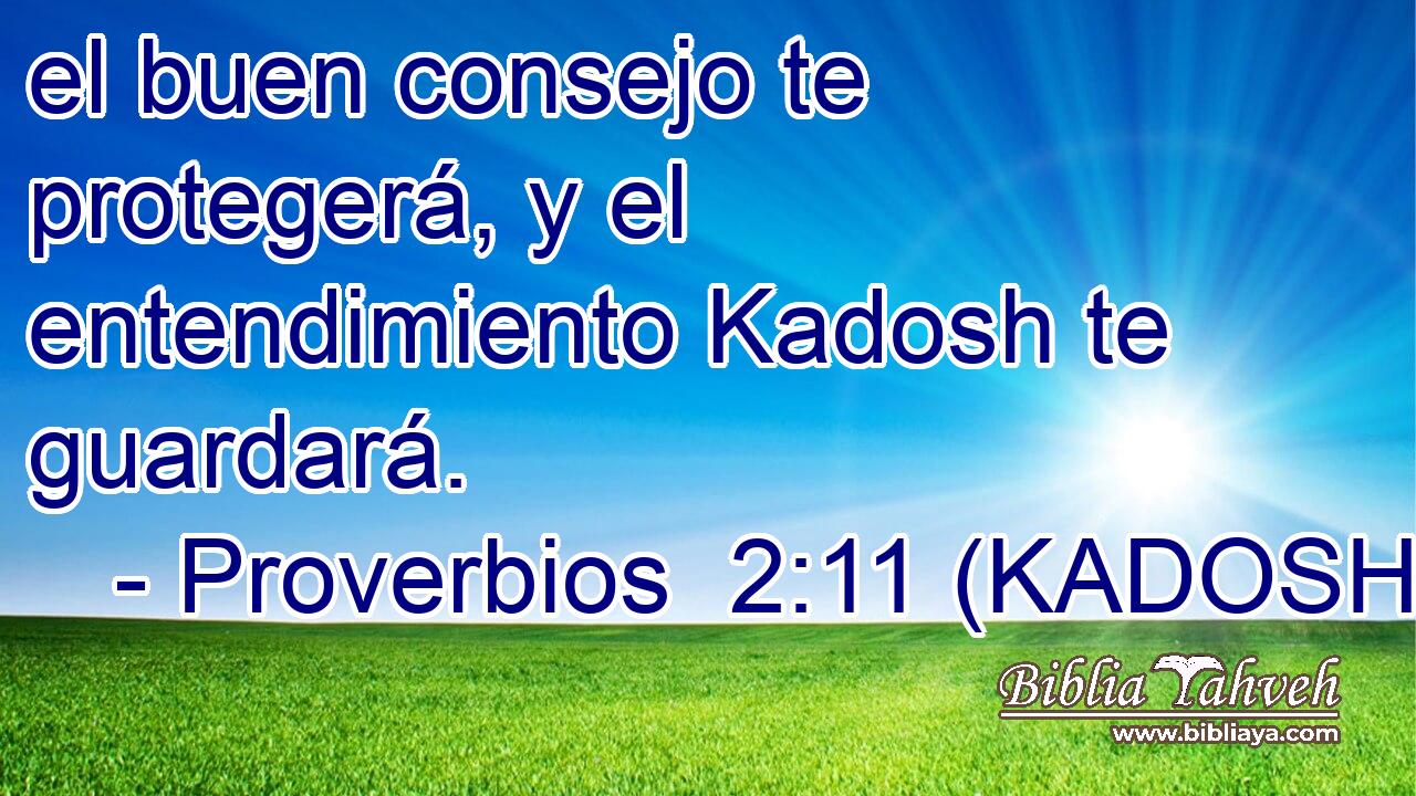  el buen consejo te protegerá, y el entendimiento Kadosh te guardará. 
