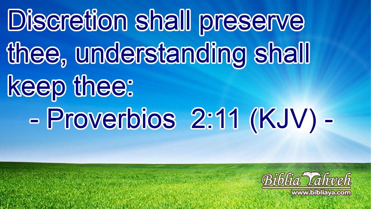 Discretion shall preserve thee, understanding shall keep thee: