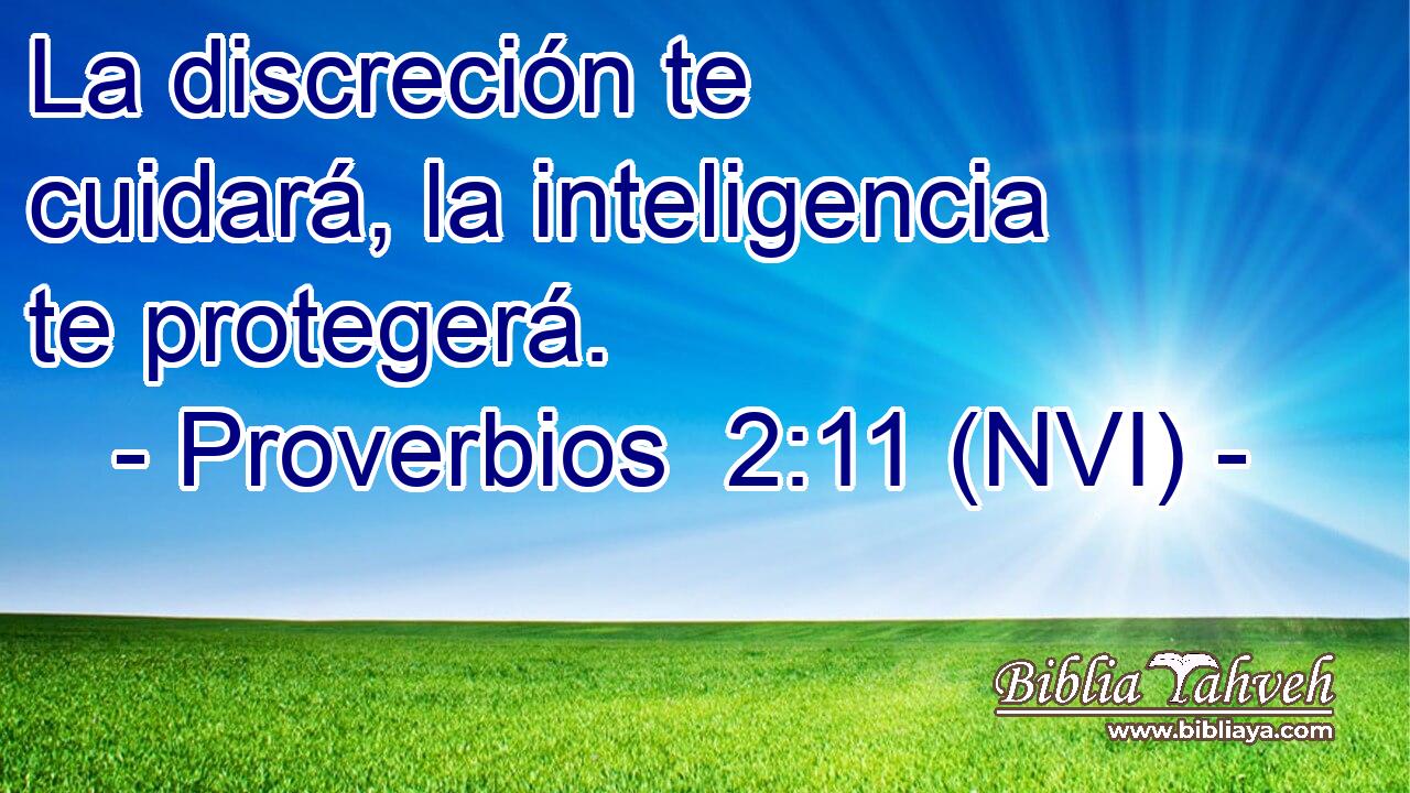  La discreción te cuidará, la inteligencia te protegerá. 