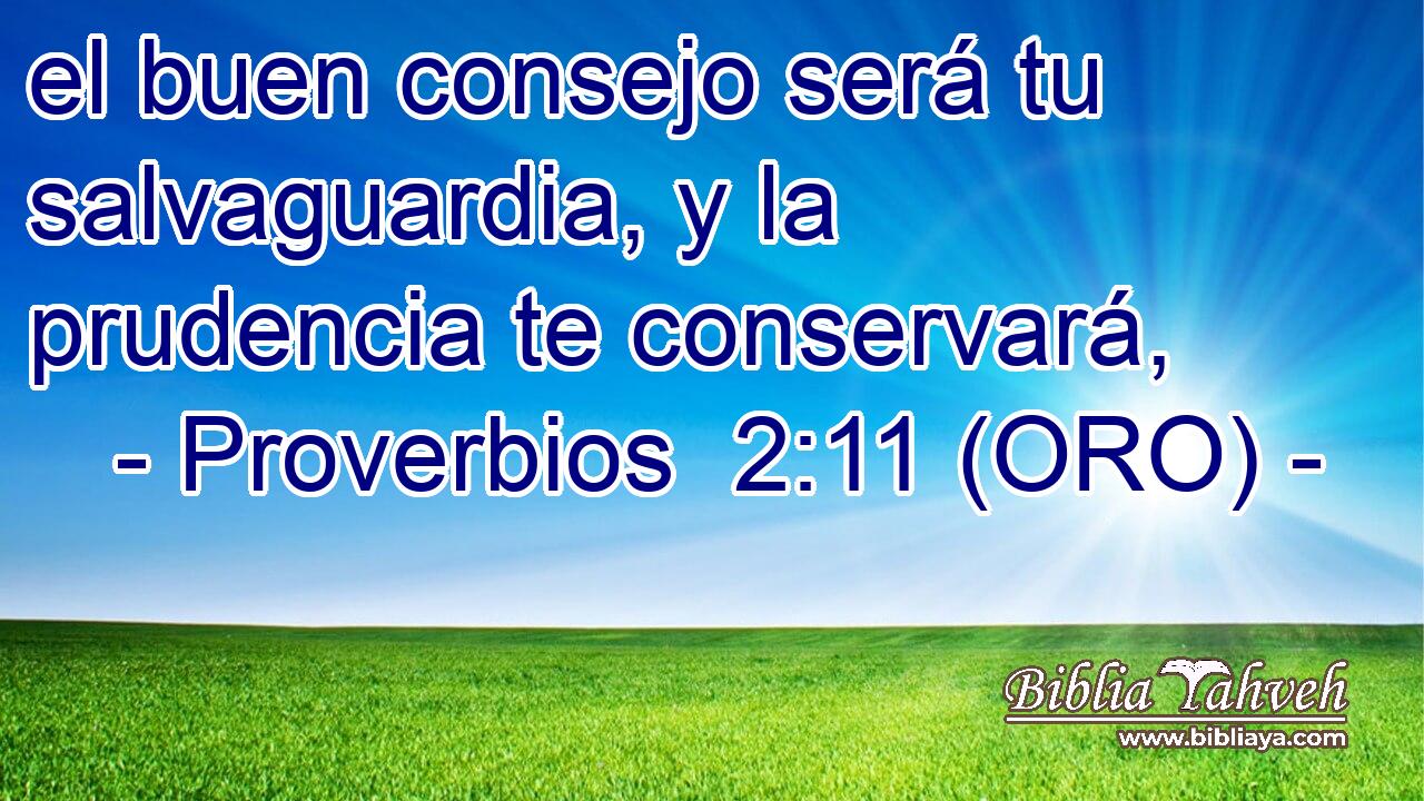 el buen consejo será tu salvaguardia, y la prudencia te conservará, 