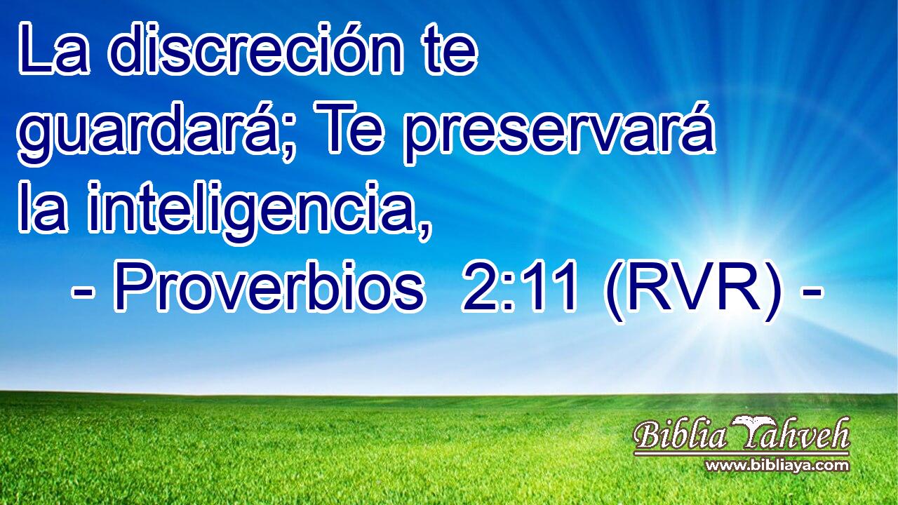 La discreción te guardará; Te preservará la inteligencia,