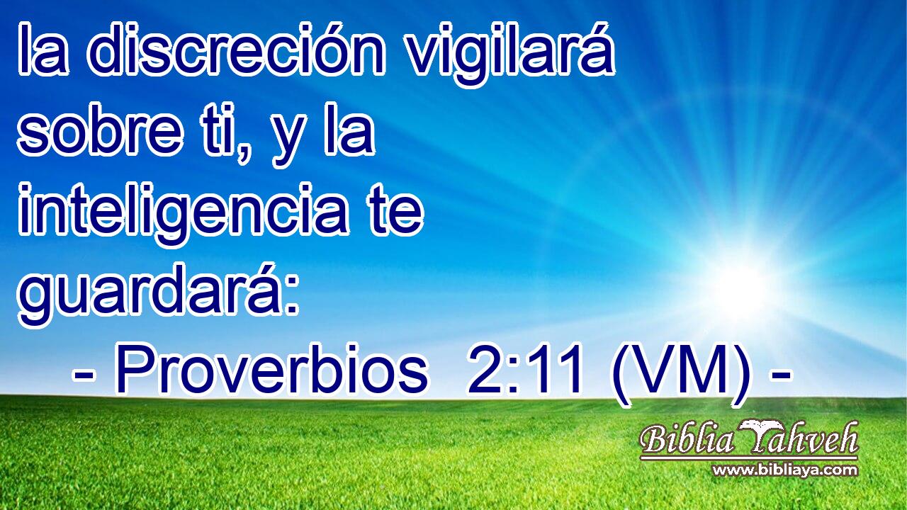  la discreción vigilará sobre ti, y la inteligencia te guardará: 