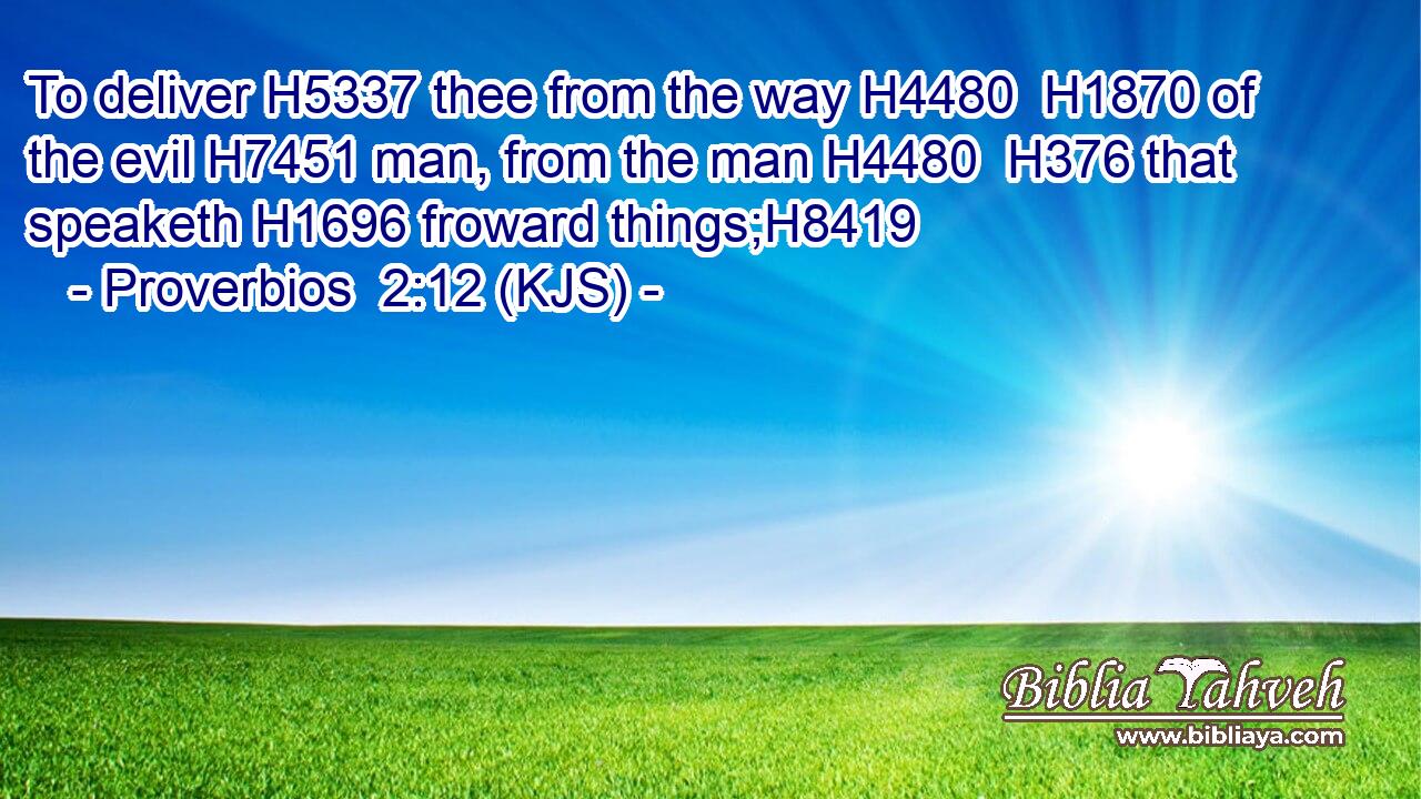 To deliver H5337 thee from the way H4480  H1870 of the evil H7451 man, from the man H4480  H376 that speaketh H1696 froward things;H8419