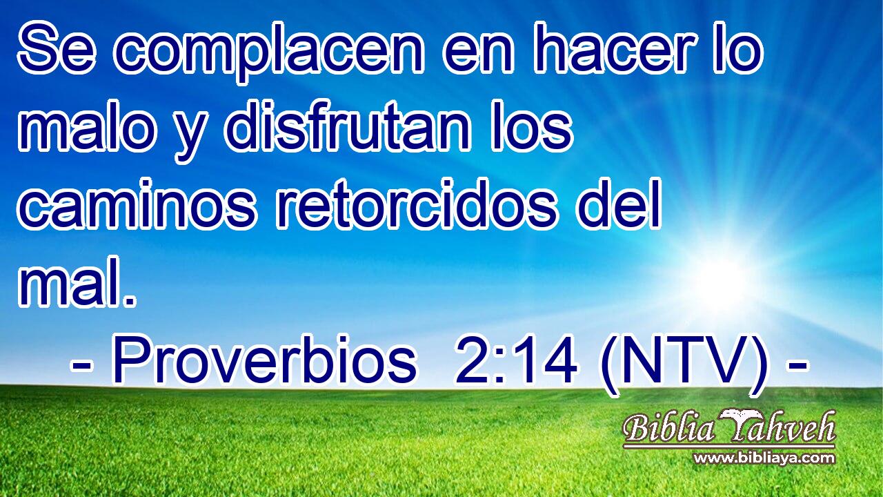 Se complacen en hacer lo malo y disfrutan los caminos retorcidos del mal.