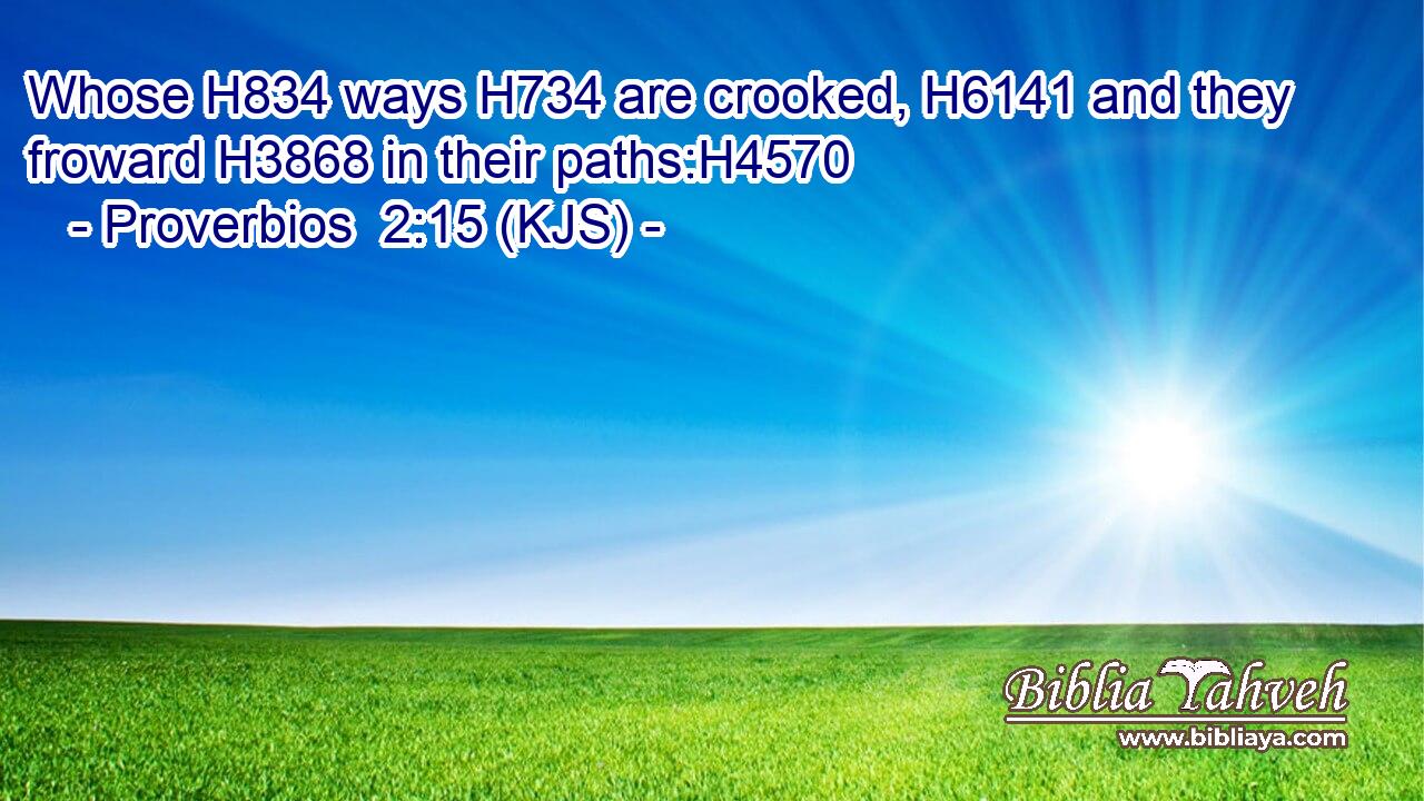 Whose H834 ways H734 are crooked, H6141 and they froward H3868 in their paths:H4570