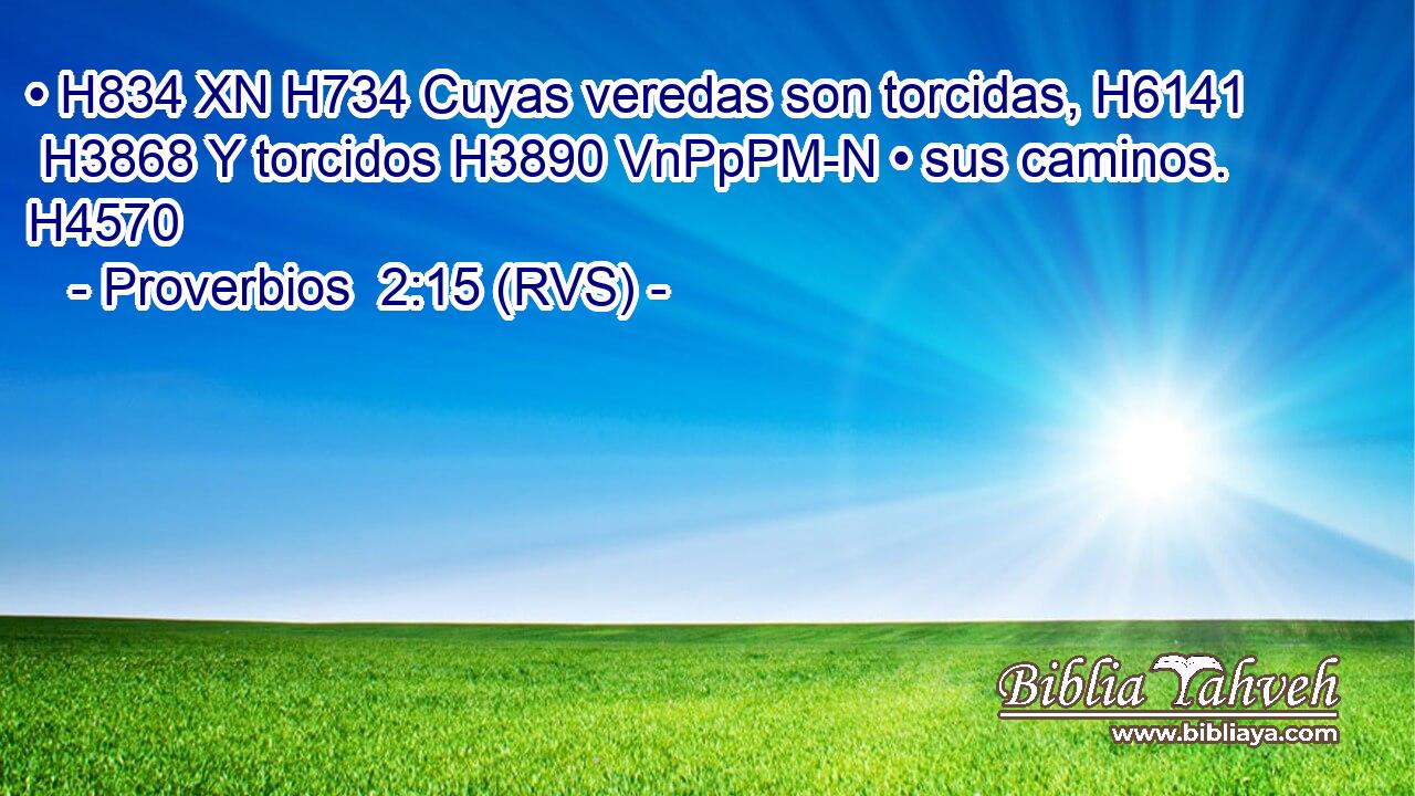 • H834 XN H734 Cuyas veredas son torcidas, H6141  H3868 Y torcidos H3890 VnPpPM-N • sus caminos. H4570  