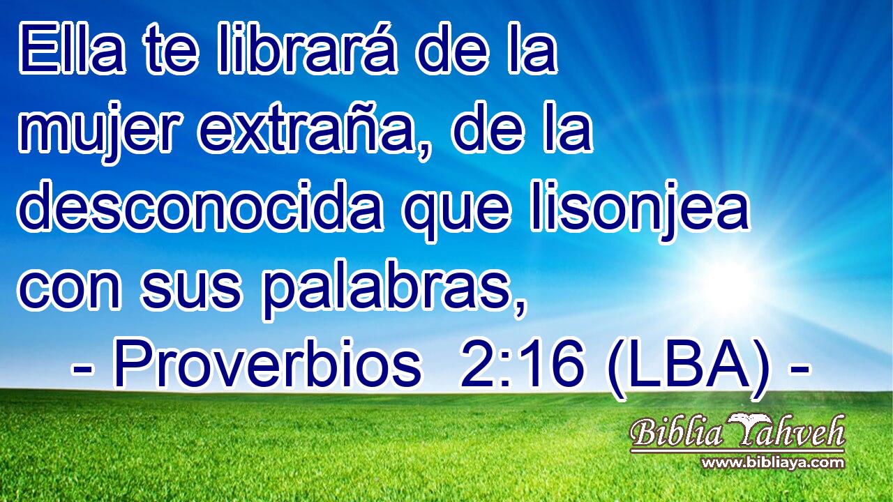 Ella te librará de la mujer extraña, de la desconocida que lisonjea con sus palabras,