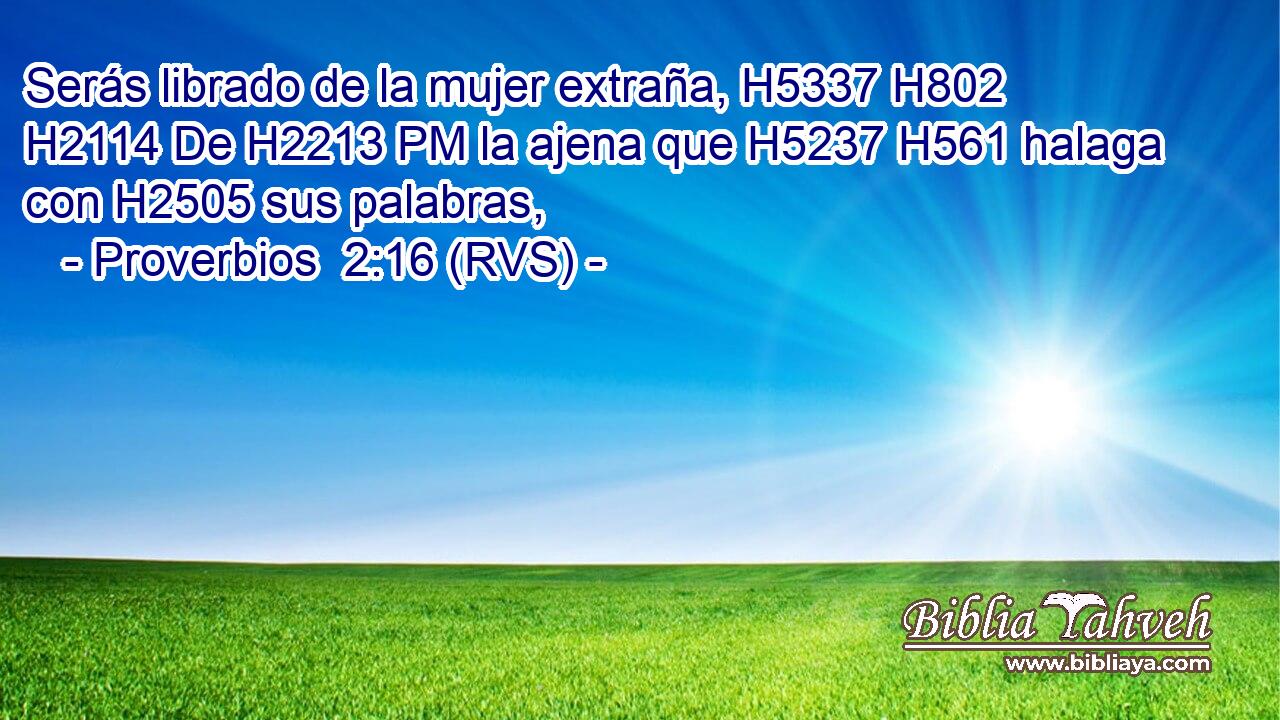 Serás librado de la mujer extraña, H5337 H802  H2114 De H2213 PM la ajena que H5237 H561 halaga con H2505 sus palabras, 
