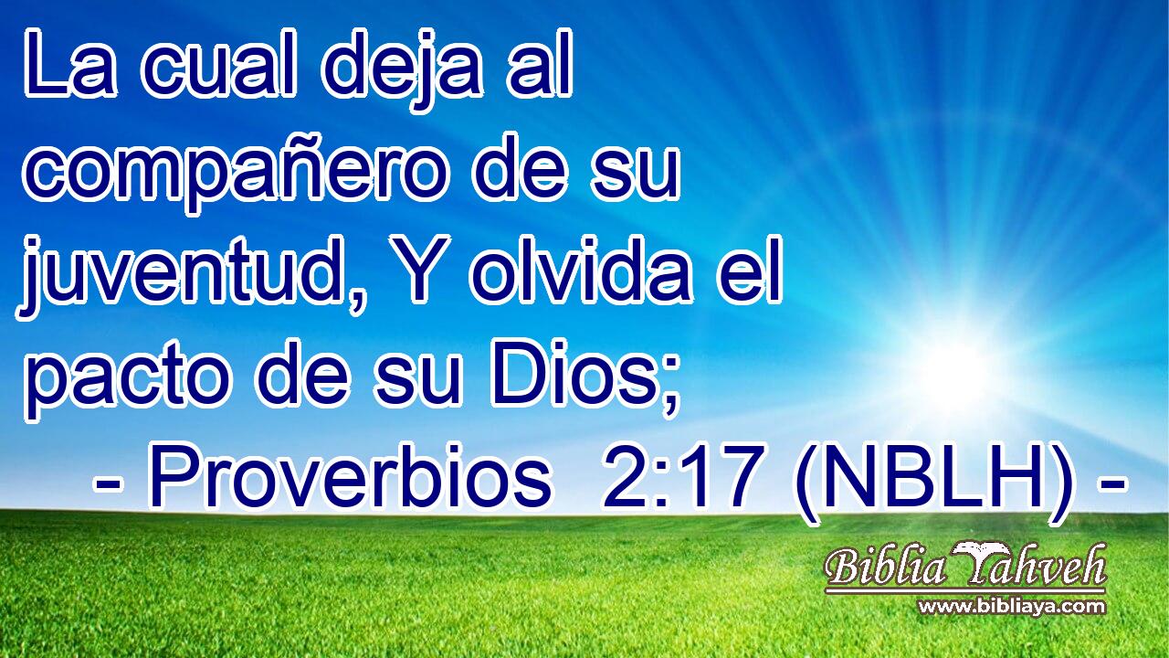  La cual deja al compañero de su juventud, Y olvida el pacto de su Dios; 