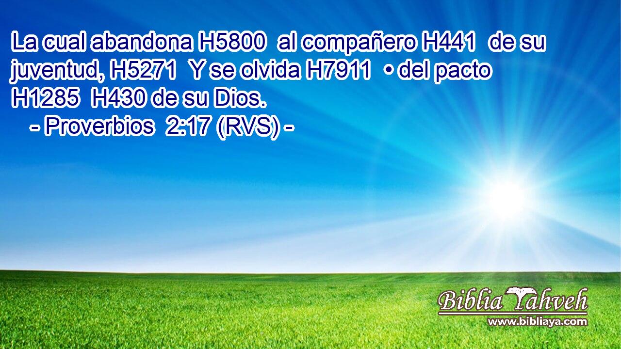 La cual abandona H5800  al compañero H441  de su juventud, H5271  Y se olvida H7911  • del pacto H1285  H430 de su Dios. 
