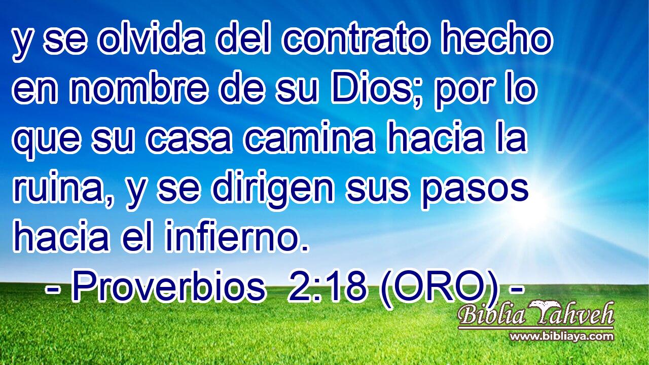  y se olvida del contrato hecho en nombre de su Dios; por lo que su casa camina hacia la ruina, y se dirigen sus pasos hacia el infierno. 